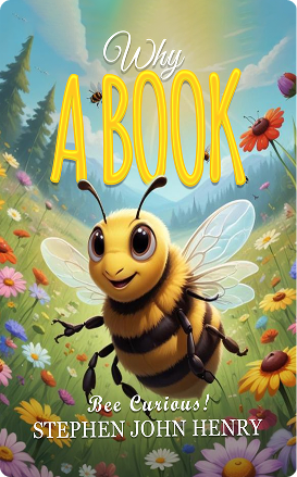 Why A BOOK Bee Curious! by Stephen John Henry