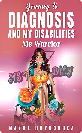 Journey to Diagnosis And My Disabilities Ms Warrior by Mayra Huycochea